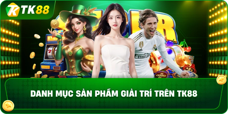 Danh mục sản phẩm giải trí trên TK88
